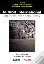Le Droit International, Un Instrument De Lutte ? Pour Une Justice Au Service Des Peuples