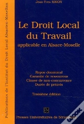Le Droit Local Du Travail Applicable En Alsace-Moselle ; Repos Dominical ; Garantie De Ressources ; Close De Non-Concurence ; Durée De Préavis