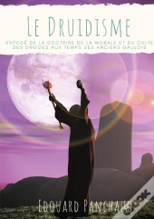 Le Druidisme ; Exposé De La Doctrine, De La Morale, Et Du Culte Des Druides, Au Temps Des Anciens Ga