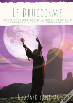 Capa do artigo Le Druidisme ; Exposé De La Doctrine, De La Morale, Et Du Culte Des Druides, Au Temps Des Anciens Ga