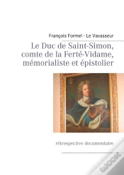 Capa do artigo Le Duc De Saint-Simon, Comte De La Ferté-Vidame, Mémorialiste Et Épistolier ; Rétrospective Documentaire