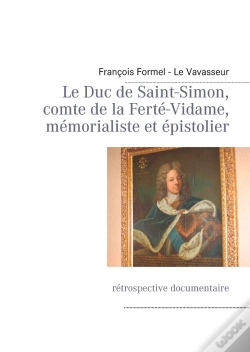Capa do artigo Le Duc De Saint-Simon, Comte De La Ferté-Vidame, Mémorialiste Et Épistolier ; Rétrospective Documentaire