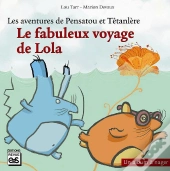 Le Fabuleux Voyage De Lola La Loutre ; Les Aventures De Pensatou Et Têtanlère