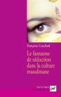 Le Fantasme De Séduction Dans La Culture Musulmane (2e Édition) - Preview