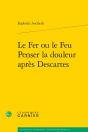 Le Fer Ou Le Feu. Penser La Douleur Après Descartes - Preview