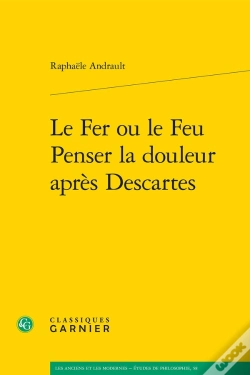 Capa do artigo Le Fer Ou Le Feu. Penser La Douleur Après Descartes