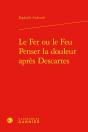 Le Fer Ou Le Feu. Penser La Douleur Après Descartes - Preview