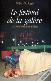 Le Festival De La Galère ; L'Itinéraire Du Père Hubert