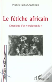 Le Fetiche Africain ; Chronique D'Un Malentendu