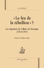 Le Feu De La Rébellion ? ; Les Imprimés De L'Affaire De Bretagne (1764-1769) - Preview