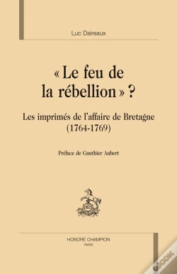 Capa do artigo Le Feu De La Rébellion ? ; Les Imprimés De L'Affaire De Bretagne (1764-1769)