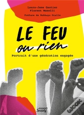 Le Feu Ou Rien : Portrait D'Une Generation Engagee
