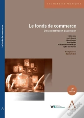 Le Fonds De Commerce : De Sa Constitution À Sa Cession (2e Édition)
