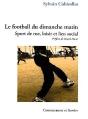 Le Football Du Dimanche Matin ; Sport De Rue, Loisir Et Lien Social - Preview