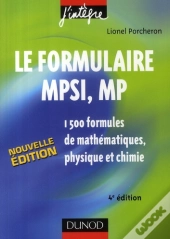 Le Formulaire Mpsi, Mp ; 1500 Formules De Mathématiques, Physique Et Chimie (4ème Édition)