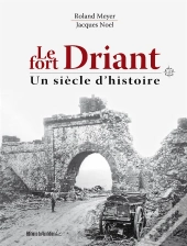 Le Fort Driant, Un Siècle D'Histoire