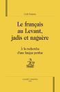 Le Français Au Levant, Jadis Et Naguère ; À La Recherche D'Une Langue Perdue - Preview