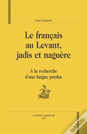 Capa do artigo Le Français Au Levant, Jadis Et Naguère ; À La Recherche D