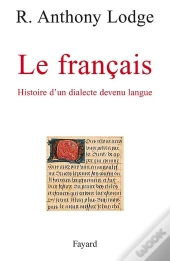 Le Francais, Histoire D'Un Dialecte Devenu Langue