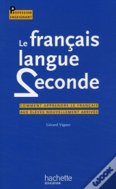 Le Français, Langue Seconde ; Comment Apprendre Le Français Aux Élèves Nouvellement Arrivés