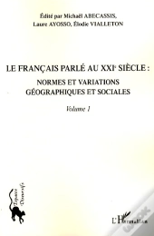 Le Français Parlé Au Xxi Siècle Tome 1 ; Normes Et Variations Géographiques Et Sociales