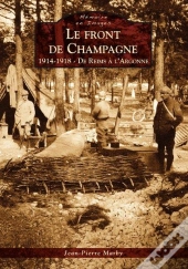 Le Front De Champagne ; 1914-1918 ; De Reims À L'Argonne