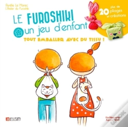 Capa do artigo Le Furoshiki, Un Jeu D'Enfant ; Plus De 20 Pliages Et Créations