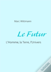 Le Futur ; L'Homme, La Terre, L'Univers