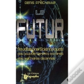 Le Futur ; Révélations Scientifiques, Des Bouleversements Extrêmes, Des Prochaines Décennies