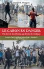Le Gabon En Danger - Du Devoir De Reforme Au Devoir De Violence - Autopsie D'Une Republique Monarchi - Preview