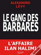 Le Gang Des Barbares ; L'Affaire Ilan Halimi