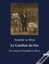 Le Gardien Du Feu - Un Roman D'Anatole Le Braz