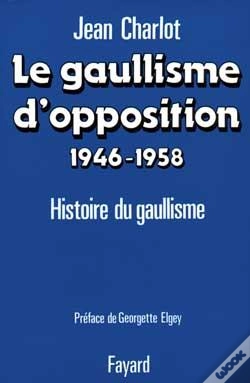 Capa do artigo Le Gaullisme D'Opposition (1946-1958) : Histoire Du Gaullisme