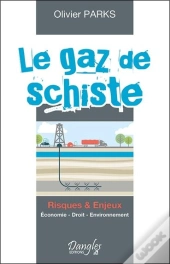 Le Gaz De Schiste ; Risques & Enjeux
