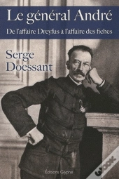 Le Général André ; De L'Affaire Dreyfus À L'Affaire Des Fiches