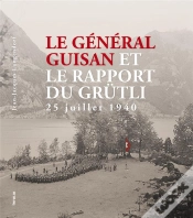 Capa do artigo Le Général Guisan Et Le Rapport Du Grütli ; 25 Juillet 1940
