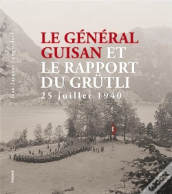 Capa do artigo Le Général Guisan Et Le Rapport Du Grütli ; 25 Juillet 1940