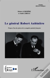 Le Général Robert Aubinière ; Propos D'Un Pères De La Conquête Spaciale Française