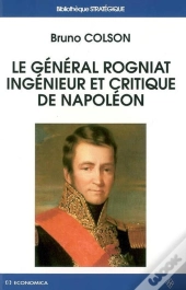Le Général Rogniat, Ingénieur Et Critique De Napoléon