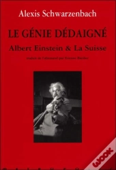 Le Genie Dedaigne ; Albert Einstein Et La Suisse