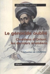 Le Génocide Oublié - Chrétiens D'Orient, Les Derniers Araméens
