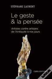 Le Geste & La Pensée ; Artistes Contre Artisans De L'Antiquité À Nos Jours