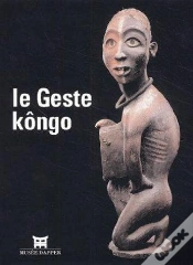 Capa do artigo Le Geste Kongo - [Exposition, Paris, Musee Dapper, 18 Septembre 2002-19 Janvier 2003]