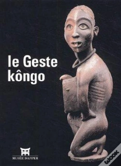 Capa do artigo Le Geste Kongo - [Exposition, Paris, Musee Dapper, 18 Septembre 2002-19 Janvier 2003]
