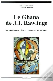 Le Ghana De J. J. Rawlings ; Restauration De L'Etat Et Renaissance Du Politique