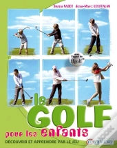 Le Golf Pour Les Enfants ; Découvrir Et Apprendre Par Le Jeu