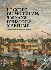 Le Golfe Du Morbihan ; 5000 Ans D'Histoire Maritime