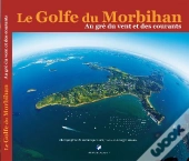 Le Golfe Du Morbihan ; Au Gré Du Vent Et Des Courants