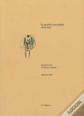 Le Gouffre Insondable De La Face : Autoportraits D'Antonin Artaud