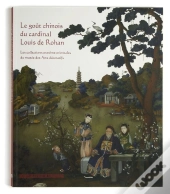 Le Goût Chinois Du Cardinal Louis De Rohan ; Les Collections Extrême-Orientales Du Musée Des Arts Décoratifs